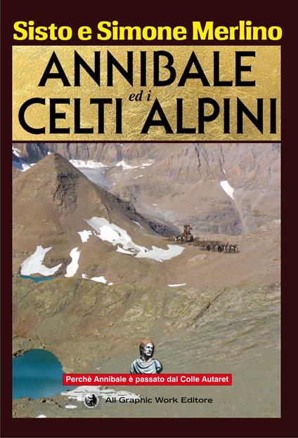 Annibale ed i Celti Alpini. La via di Annibale ed i Celti nel Piemonte nord occidentale - Sisto Merlino,Simone Merlino - copertina