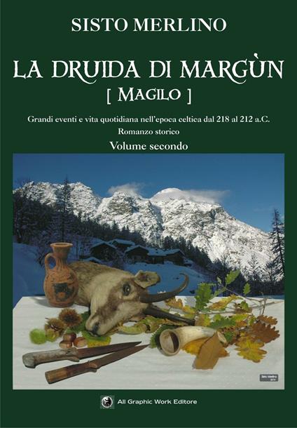 La druida di Margun. Vol. 2: Magilo. Grandi eventi e vita quotidiana nell'epoca celtica dal 218 al 212 a.C.. - Sisto Merlino - copertina