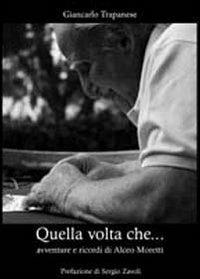 Quella volta che... Avventure e ricordi di Alceo Moretti - Giancarlo Trapanese - copertina