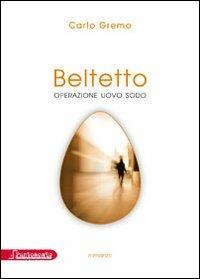 Beltetto. Operazione uovo sodo - Carlo Gremo - copertina