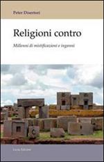 Religioni contro. Millenni di mistificazioni e inganni