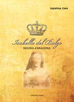 Isabella del Balzo. Regina d'Aragona