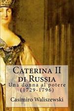 Caterina II di Russia. Una donna al potere (1729-1796)