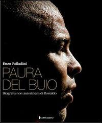 Paura del buio. Biografia non autorizzata di Ronaldo - Enzo Palladini - copertina