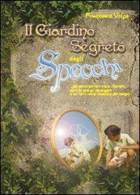 Il giardino segreto degli specchi - Francesco Volpe - copertina