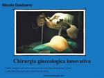Chirurgia ginecologica innovativa. Come eseguire gli interventi con un solo foro di appena 1,5 cm e con facilità qualsiasi colpoisterectomia