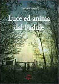 Luce ed anima dal Padule. Ediz. illustrata - Francesco Lunghi - copertina