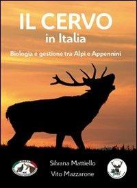 Il cervo in Italia. Biologia e gestione tra Alpi e Appennini - Silvana Mattiello,Vito Mazzarone - copertina