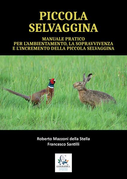 Manuale pratico per l'ambientamento, la sopravvivenze e l'incremento della piccola selvaggina - Roberto Mazzoni Della Stella,Francesco Santilli - copertina