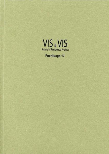 Vis a vis. Fuoriluogo. Artists in residence project. Ediz. illustrata. Vol. 17 - Silvia Valente,Paolo Borrelli,Dante Gentile Lorusso - copertina
