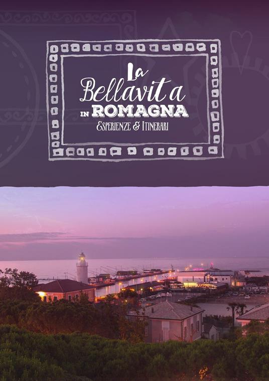 La bellavita in Romagna. Esperienze e itinerari. Ediz. italiana e inglese - copertina