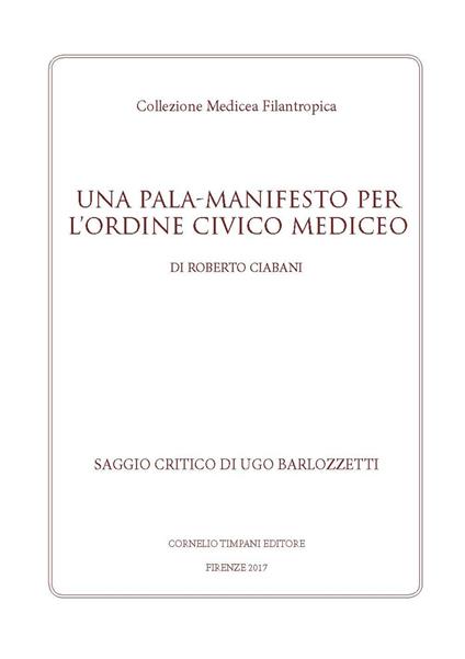 Una Pala-Manifesto per l'Ordine Civico Mediceo - Roberto Ciabani - copertina