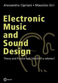 Electronic music and sound design. Ediz. multilingue. Vol. 1: Teoria e pratica con MaxMSP. - Alessandro Cipriani,Maurizio Giri - copertina