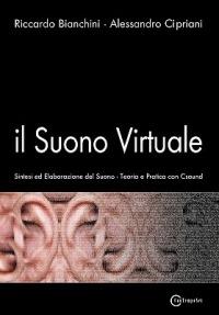 Il suono virtuale. Sintesi ed elaborazione del suono. Teoria e pratica con Csound - Riccardo Bianchini,Alessandro Cipriani - copertina