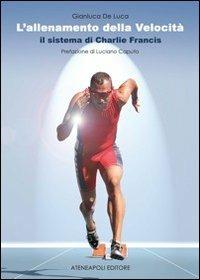 L'allenamento della velocità. Il sistema di Charlie Francis - Giandonato De Luca - copertina