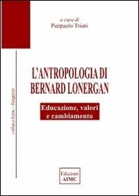 L' antropologia di Bernard Lonergan. Educazione, valori e cambiamento - copertina