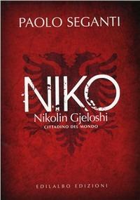 Niko. Nikolin Gjeloshi, cittadino del mondo - Paolo Seganti - copertina