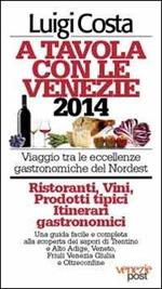 A tavola con il nordest 2014. Viaggio tra le eccellenze gastronomiche del nordest