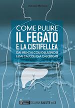 Come pulire il fegato e la cistifellea dai pre-calcoli gelatinosi e dai calcoli già calcificati