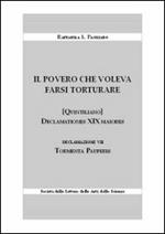 Il povero che voleva farsi torturare. Declamationes XIX maiores. Declazione VII: Tormenta pauperis