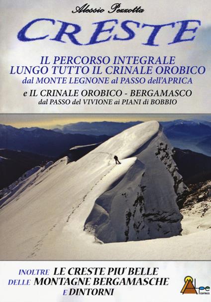 Creste. Il percorso integrale lungo tutto il crinale orobico, dal Monte Legnone al Passo dell'Aprica - Alessio Pezzotta - copertina