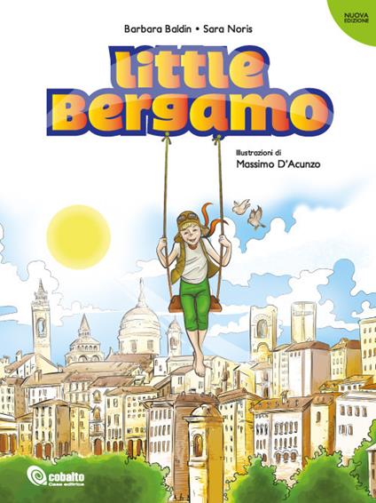 Little Bergamo. Ediz. illustrata - Barbara Baldin,Sara Noris - copertina