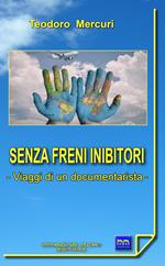 Senza freni inibitori. Viaggi di un documentarista
