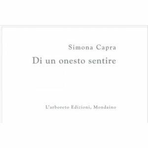 Libro Di un onesto sentire. Ediz. italiana e inglese Simona Capra
