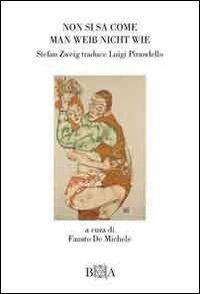 Non si sa come-Man Weiss nicht wie. Stefan Zweig traduce Pirandello. Ediz. bilingue - Luigi Pirandello - copertina