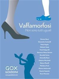 Vaffamorfosi. Non sono tutti uguali - Marina Andruccioli,Antonella Bassi,Simone Brunella,Paola Bulgarelli - ebook