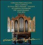 L' organo Roccatagliata della cappella di villa Della Rovere-Gavotti ad Albisola superiore. 250° anniversario, 1762-2012