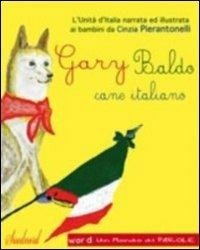 Gary Baldo cane italiano. L'unità d'Italia spiegata ai bambini. Ediz. italiana e rumena - Cinzia Pierantonelli - copertina