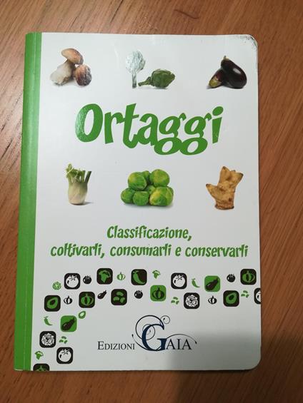 Ortaggi. Classificazione, coltivarli e consumarli - copertina