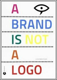 A brand is not a logo, Ediz. italiana - Gaetano Grizzanti - copertina