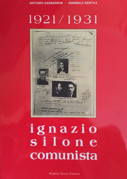 Ignazio Silone comunista 1921-1931 - Antonio Gasbarrini,Annibale Gentile - copertina
