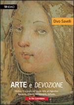 Arte e devozione. Rilettura e scoperte nel mondo delle arti figurative. Masaccio, Ghiberti, Michelangelo, Raffaello, le vie Lauretane