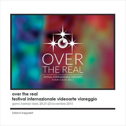 Over the real. Festival internazionale videoarte Viareggio. GAMC Lorenzo Viani, 20-22 novembre 2015 - Maurizio Marco Tozzi,Lino Strangis - copertina
