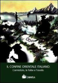 Il confine orientale italiano. L'armistizio, le foibe e l'esodo - Margherita Sulas - copertina