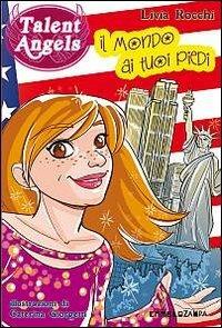 Il mondo ai tuoi piedi. Talent angels - Livia Rocchi - copertina