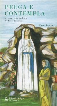 Prega e contempla. Per una recita meditata del Santo Rosario - Fabio Berto - copertina