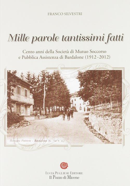 Mille parole tantissimi fatti. Cento anni della società di mutuo soccorso e pubblica assistenza di Bardalone (1912-2012) - Franco Silvestri - copertina