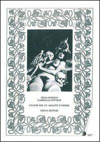 Litanie per un amante funebre. Con CD-ROM - Irina Ionesco,Gabrielle Wittkop - copertina