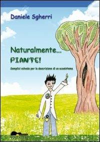 Naturalmente... piante! Semplici schede per la descrizione di un ecosistema - Daniele Sgherri - copertina