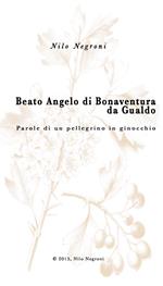 Beato Angelo di Bonaventura da Gualdo. Parole di un pellegrino in ginocchio
