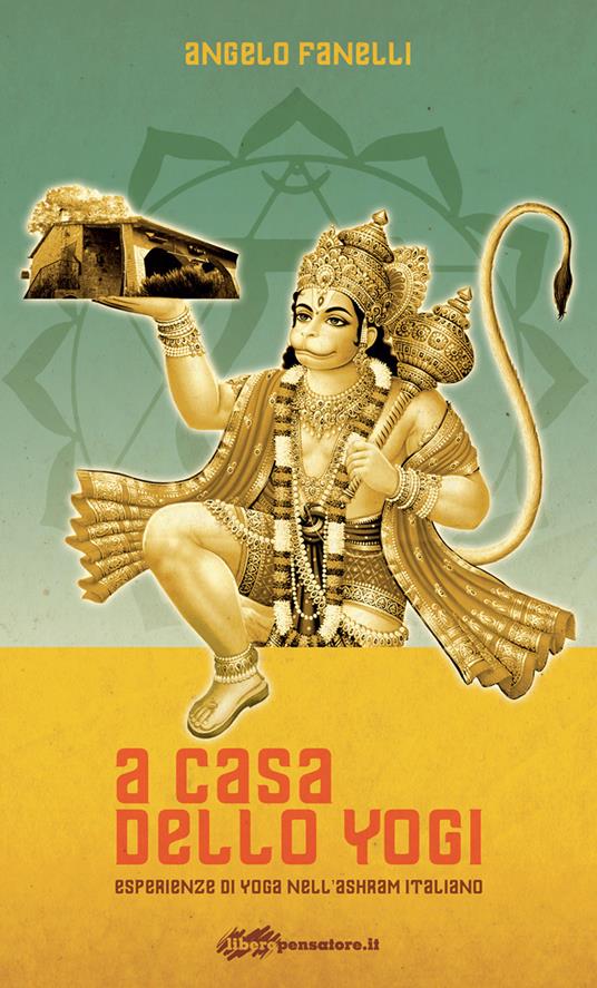 A casa dello yogi. Esperienze di yoga nell'ashram italiano - Angelo Fanelli - copertina