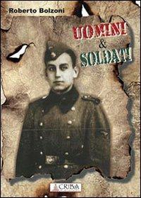 Uomini & soldati - Roberto Bolzoni - copertina