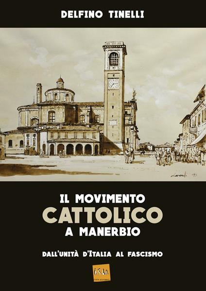 Il movimento cattolico a Manerbio. Dall'Unità d'Italia al fascismo - Delfino Tinelli - copertina