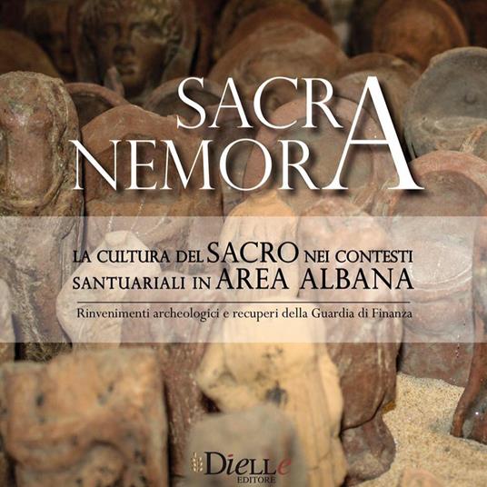 Sacra Nemora. La cultura del sacro nei contesti santuariali in area albana. Rinvenimenti archeologici e recuperi della guardia di finanza. Catalogo della mostra (Lanuvio, 11 maggio-31 ottobre 2017). Ediz. illustrata - copertina