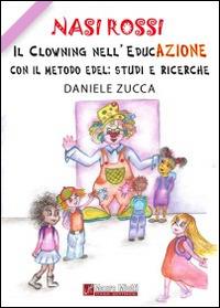 Nasi Rossi. Il clowning nell'educazione con il metodo Edel. Studi e ricerche - Daniele Zucca - copertina
