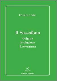 Il sassofono. Origine, evoluzione, letteratura - Frederico Alba - copertina